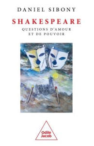 Shakespeare. Questions d'amour et de pouvoir - Sibony Daniel