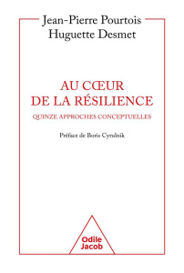 Au coeur de la résilience. Quinze approches conceptuelles - Pourtois Jean-Pierre ; Desmet Huguette ; Cyrulnik