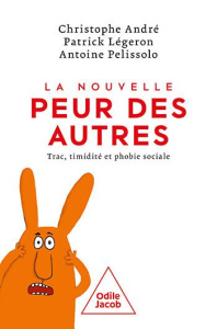 La nouvelle peur des autres. Trac, timidité et phobie sociale - André Christophe ; Légeron Patrick ; Pelissolo Ant