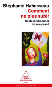 Comment ne plus subir. Se déconditionner de son passé - Hahusseau Stéphanie