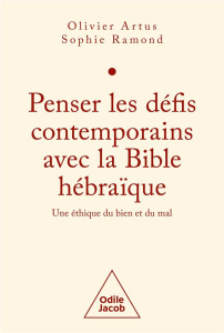 Penser les défis contemporains avec la Bible hébraïque. Une éthique du bien et du mal - Artus Olivier ; Ramond Sophie
