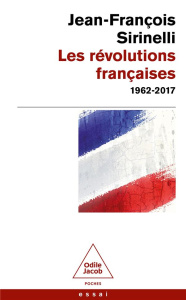Les révolutions françaises. 1962-2017 - Sirinelli Jean-François