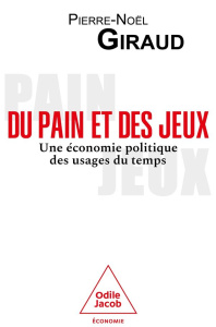 Du pain et des jeux. Une économie politique des usages du temps - Giraud Pierre-Noël