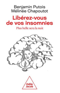 Libérez-vous de vos insomnies. Plus belle sera la nuit - Putois Benjamin ; Chapoutot Mélinée ; Utopsi Ben