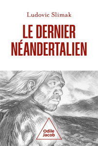 Le dernier néandertalien. Comprendre comment meurent les hommes - Slimak Ludovic