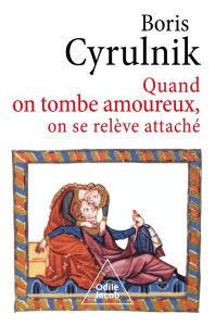 Quand on tombe amoureux, on se relève attaché - Cyrulnik Boris