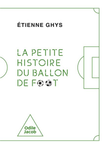 La petite histoire du ballon de foot - Ghys Etienne