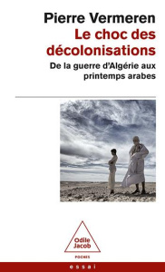 Le choc des décolonisations. De la guerre d'Algérie aux printemps arabes - Vermeren Pierre