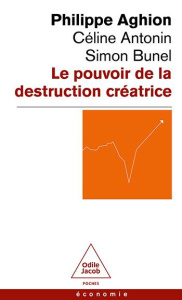 Le pouvoir de la destruction créatrice - Aghion Philippe ; Antonin Céline ; Bunel Simon