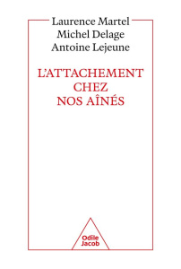 L'attachement chez nos aînés - Martel Laurence ; Delage Michel ; Lejeune Antoine