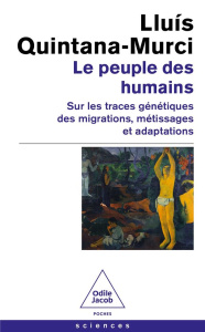 Le peuple des humains. Sur les traces génétiques des migrations, métissages et adaptations - Quintana-Murci Lluís