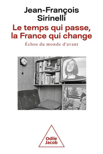 Le temps qui passe, la France qui change. Echos du monde d'avant - Sirinelli Jean-François