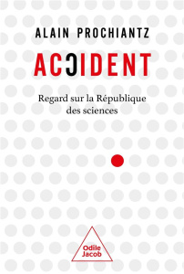 Accident. Regard sur la république des sciences - Prochiantz Alain
