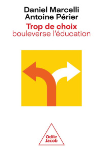 Trop de choix bouleverse l'éducation - Marcelli Daniel ; Périer Antoine