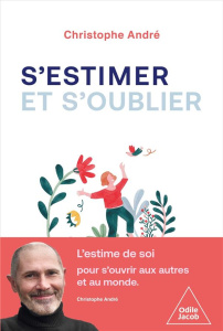 S'estimer et s'oublier. Abécédaire de l'estime de soi et de tout le reste - André Christophe