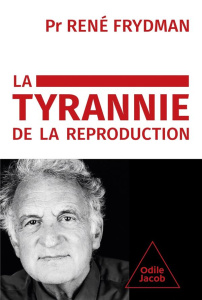 La tyrannie de la reproduction - Frydman René