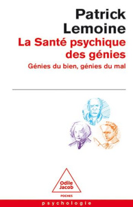 La Santé psychique des génies. Génies du bien, génies du mal - Lemoine Patrick