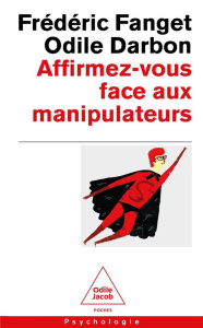 Affirmez-vous face aux manipulateurs - Fanget Frédéric ; Darbon Odile