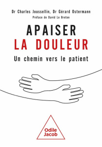 Apaiser la douleur. Un chemin vers le patient - Joussellin Charles ; Ostermann Gérard ; Le Breton
