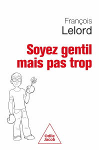 Soyez gentil mais pas trop - Lelord François