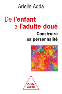De l'enfant à l'adulte doué. Construire sa personnalité - Adda Arielle