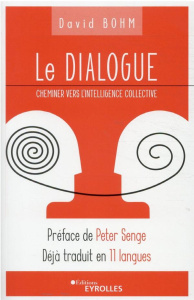 Le dialogue. Cheminer vers l'intelligence collective - Bohm David ; Senge Peter ; Arnaud Béatrice ; Marti