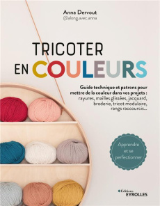 Tricoter en couleurs. Guide technique et patrons pour mettre de la couleur dans vos projets - Dervout Anna