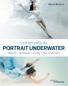 Les secrets du portrait underwater. Matériel - Techniques - Posing - Post-traitement - Bounce Alison