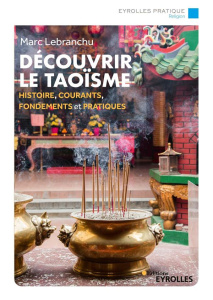 Découvrir le taoïsme. Histoire, courants, fondements et pratiques - Lebranchu Marc ; Hung Ho Thanh ; Sullerot Bernard