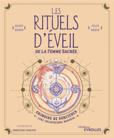 Les rituels d'éveil de la femme sacrée. Grimoire de sorcières : Lune, incantations, mantras - Bodin Daisy ; Bodin Julie ; Chauvey Christine