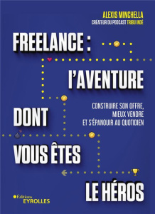 Freelance : l'aventure dont vous êtes le héros - Minchella Alexis