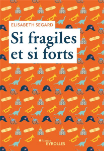 Si fragiles et si forts - Segard Elisabeth