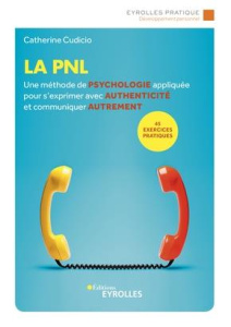 La PNL. Une méthode de psychologie appliquée pour s'exprimer avec authenticité et communiquer autrem - Cudicio Catherine