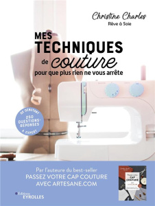 Mes techniques de couture, pour que plus rien ne vous arrête. 250 questions-réponses. De débutant à - Charles Christine
