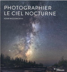 Photographier le ciel nocturne - Woodworth Adam ; Mée Franck
