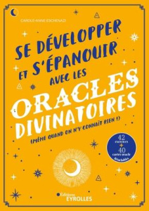 Se développer et s'épanouir avec les oracles divinatoires (même quand on n'y connaît rien !). Avec 4 - Eschenazi Carole-Anne