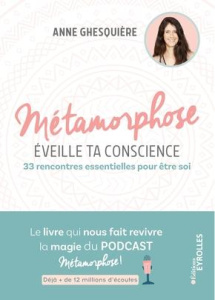 Métamorphose, éveille ta conscience ! 33 rencontres essentielles pour être soi - Ghesquière Anne