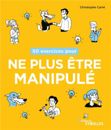 50 exercices pour ne plus être manipulé - Carré Christophe ; Bazille Noémie