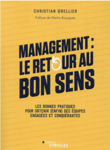 Management : le retour au bon sens. Les bonnes pratiques pour obtenir (enfin) des équipes engagées e - Grellier Christian ; Bouygues Martin ; Bazin Sébas