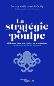 La stratégie du poulpe. 60 récits du vivant pour inspirer nos organisations : collaboration, innovat - Joseph-Dailly Emmanuelle ; Radjou Navi