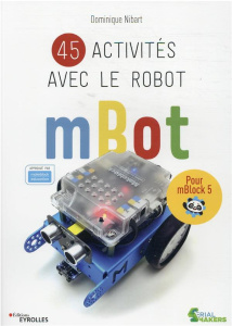 45 activités avec le robot mBot. Pour mBlock 5 - Nibart Dominique ; Bernot André