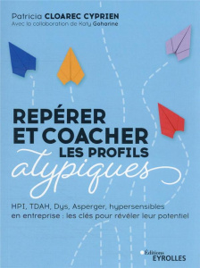 Repérer et coacher les profils atypiques. HPI, multipotentiels, hypersensibles, TDAH, Asperger... Le - Cloarec Cyprien Patricia