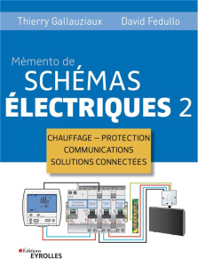 Memento de schémas électriques. Tome 2, Chauffage, protection, communications, solutions connectées - Gallauziaux Thierry ; Fedullo David