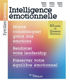 Intelligence émotionnelle. Mieux communiquer grâce aux émotions, renforcer votre leadership, préserv - Noyé Didier ; Lauzol Claire ; Rossi Régis