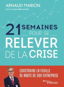 21 semaines pour se relever de la crise. Construire la feuille de route de son entreprise - Marion Arnaud ; Letartre Jean-Pierre
