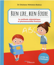 Bien lire, bien écrire. La méthode alphabétique et plurisensorielle Fransya - Wettstein-Badour Ghislaine