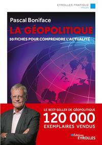 La géopolitique. 50 fiches pour comprendre l'actualité, 8e édition - Boniface Pascal