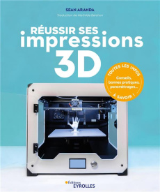Réussir ses impressions 3D - Aranda Sean ; Berchon Mathilde