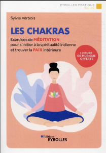 Les chakras. Exercices de méditation pour s'initier à la spiritualité hindoue et trouver la paix int - Verbois Sylvie