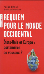 Requiem pour le monde occidental. Etats-Unis et Europe : partenaires ou vassaux ? - Boniface Pascal ; Raffarin Jean-Pierre